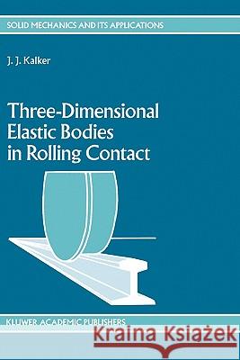 Three-Dimensional Elastic Bodies in Rolling Contact J. J. Kalker 9780792307129 Springer