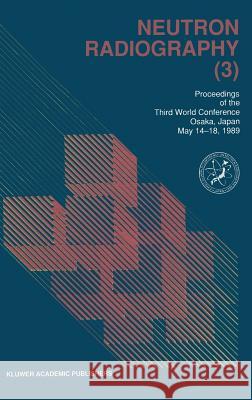 Neutron Radiography (3) Shigenori Fujine Keiji Kanda Gen-Ichi Matsumoto 9780792308324 Kluwer Academic Publishers