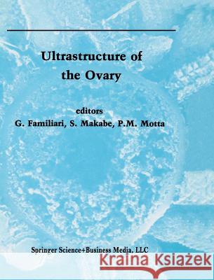Ultrastructure of the Ovary G. Familiari Sayoko Makabe P. Motta 9780792310037 Kluwer Academic Publishers