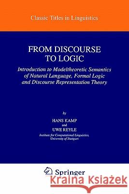 From Discourse to Logic: Introduction to Modeltheoretic Semantics of Natural Language, Formal Logic and Discourse Representation Theory Kamp, Hans 9780792310280 Springer