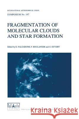 Fragmentation of Molecular Clouds and Star Formation: Proceedings of the 147th Symposium of the International Astronomical Union, Held in Grenoble, Fr Falgarone, E. 9780792311591 Springer