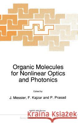 Organic Molecules for Nonlinear Optics and Photonics J. Messier F. Kajzar Paras N. Prasad 9780792311812 Kluwer Academic Publishers