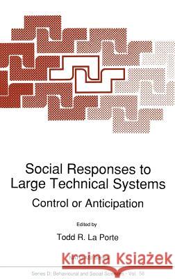 Social Responses to Large Technical Systems: Control or Anticipation Porte, Todd R. La 9780792311928 Springer