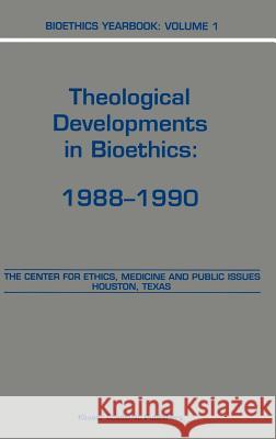 Bioethics Yearbook: Theological Developments in Bioethics: 1988-1990 Brody, B. a. 9780792312802 Kluwer Academic Publishers
