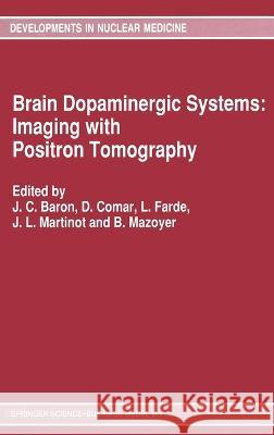 Brain Dopaminergic Systems: Imaging with Positron Tomography J. C. Baron D. Comar L. Farde 9780792314769 Kluwer Academic Publishers