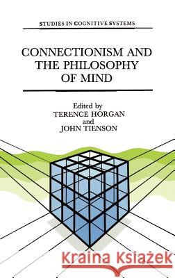 Connectionism and the Philosophy of Mind T. Horgan J. Tienson Terence Horgan 9780792314820