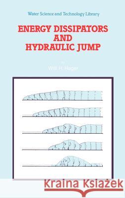 Energy Dissipators and Hydraulic Jump Willi H. Hager W. H. Hager 9780792315087