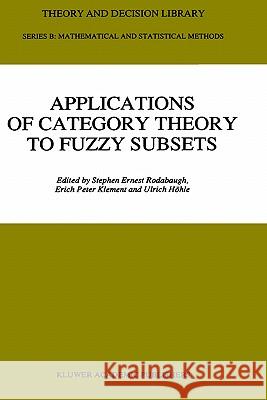 Applications of Category Theory to Fuzzy Subsets Stephen Ernest Rodabaugh Erich Peter Klement Ulrich Hvhle 9780792315117 Springer
