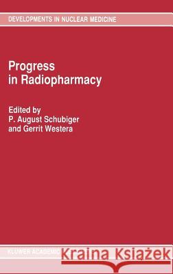 Progress in Radiopharmacy August P. Schubiger Gerrit Westera P. A. Schubiger 9780792315254