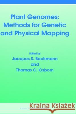 Plant Genomes: Methods for Genetic and Physical Mapping J.S. Beckmann 9780792316305 0