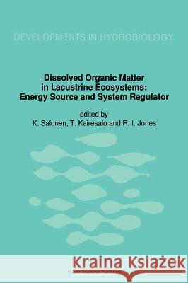 Dissolved Organic Matter in Lacustrine Ecosystems: Energy Source and System Regulator Salonen, K. 9780792316527 Kluwer Academic Publishers