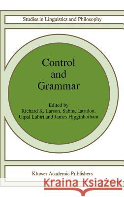 Control and Grammar Richard K. Larson Sabine Iatridou Utpal Lahiri 9780792316923 Springer