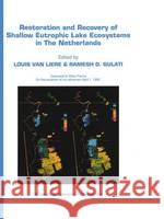 Restoration and Recovery of Shallow Eutrophic Lake Ecosystems in the Netherlands: Proceedings of a Conference Held in Amsterdam, the Netherlands, 18-1 Van Liere, Louis 9780792316978 Kluwer Academic Publishers