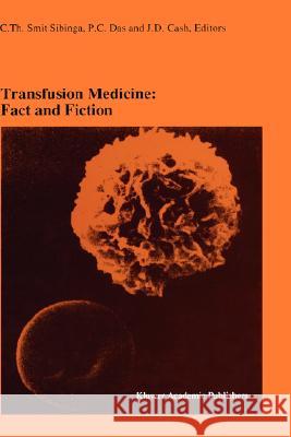 Transfusion Medicine: Fact and Fiction: Proceedings of the Sixteenth International Symposium on Blood Transfusion, Groningen 1991, Organized by the Re Smit Sibinga, C. Th 9780792317326 Kluwer Academic Publishers