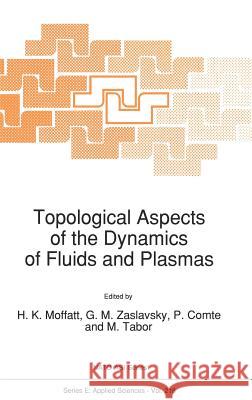 Topological Aspects of the Dynamics of Fluids and Plasmas H. K. Moffatt G. M. Zaslavsky P. Comte 9780792319009 Kluwer Academic Publishers