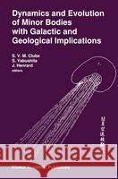 Dynamics and Evolution of Minor Bodies with Galactic and Geological Implications S. V. M. Clube Shin Yabushita Jacques Henrard 9780792319337 Kluwer Academic Publishers