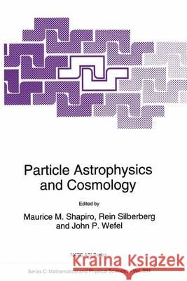 Particle Astrophysics and Cosmology M. M. Shapiro Rein Silberberg John P. Wefel 9780792322351