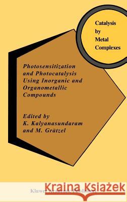 Photosensitization and Photocatalysis Using Inorganic and Organometallic Compounds M. Grdtzel K. Kalyanasundaram M. Grc$tzel 9780792322610 Springer
