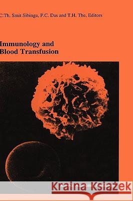 Immunology and Blood Transfusion: Proceedings of the Seventeenth International Symposium on Blood Transfusion, Groningen 1992, Organized by the Red Cr Smit Sibinga, C. Th 9780792323808 Kluwer Academic Publishers