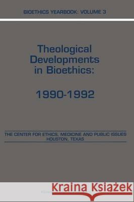 Bioethics Yearbook: Volume 3 - Theological Developments in Bioethics: 1990-1992 Center, F. 9780792325550 Springer