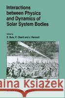 Interactions Between Physics and Dynamics of Solar System Bodies Bois, E. 9780792325567 Kluwer Academic Publishers
