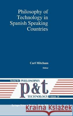 Philosophy of Technology in Spanish Speaking Countries C. Mitcham Carl Mitcham 9780792325673 Kluwer Academic Publishers