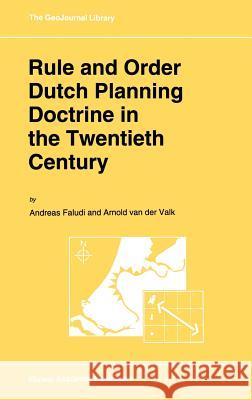 Rule and Order Dutch Planning Doctrine in the Twentieth Century Andreas Faludi A. Faludi A. J. Va 9780792326199 Springer