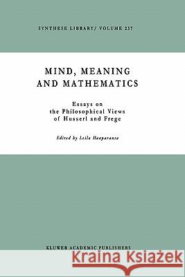 Mind, Meaning and Mathematics: Essays on the Philosophical Views of Husserl and Frege Haaparanta, L. 9780792327035 Springer