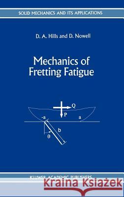 Mechanics of Fretting Fatigue D. A. Hills D. Nowell 9780792328667 Springer