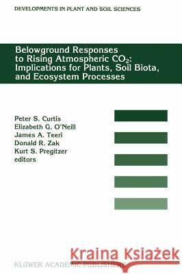 Belowground Responses to Rising Atmospheric Co2: Implications for Plants, Soil Biota, and Ecosystem Processes: Proceedings of a Workshop Held at the U Curtis, P. S. 9780792329015 Kluwer Academic Publishers