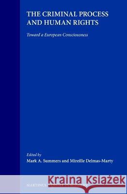 The Criminal Process and Human Rights: Toward a European Consciousness Summers 9780792329442