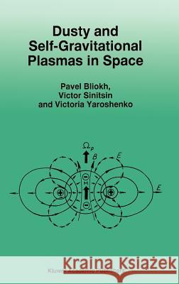 Dusty and Self-Gravitational Plasmas in Space P. V. Bliokh V. Sinitsin V. Yaroshenko 9780792330226 Kluwer Academic Publishers