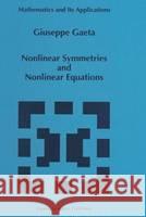 Nonlinear Symmetries and Nonlinear Equations Giuseppe Gaeta G. Gaeta 9780792330486 Kluwer Academic Publishers