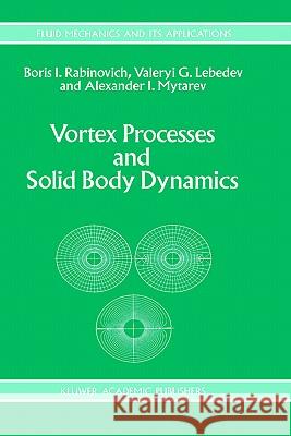 Vortex Processes and Solid Body Dynamics: The Dynamic Problems of Spacecrafts and Magnetic Levitation Systems Rabinovich, B. 9780792330929 0