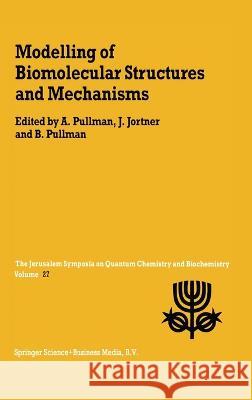 Modelling of Biomolecular Structures and Mechanisms A. Pullman J. Jortner Joshua Jortner 9780792331025 Kluwer Academic Publishers