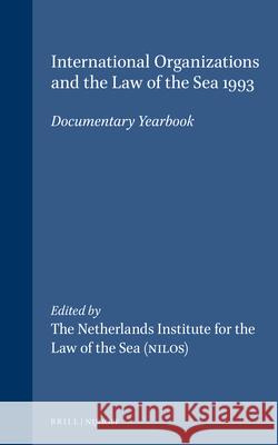 International Organizations and the Law of the Sea 1993: Documentary Yearbook Netherlands Institute for the Law of the 9780792331773 Brill Academic Publishers