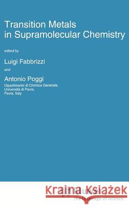 Transition Metals in Supramolecular Chemistry Luigi Fabbrizzi Antonio Poggi L. Fabbrizzi 9780792331964 Springer