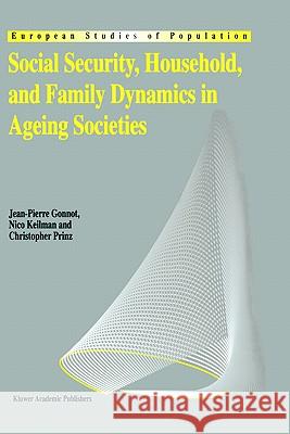 Social Security, Household, and Family Dynamics in Ageing Societies Jean-Pierre Gonnot Nico Keilman Christopher Prinz 9780792333951 Springer