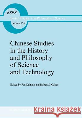 Chinese Studies in the History and Philosophy of Science and Technology Dainian Fa R. S. Cohen Tai-Nien Fan 9780792334637 Springer