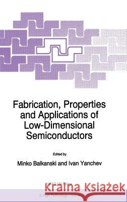 Fabrication, Properties and Applications of Low-Dimensional Semiconductors M. Balkanski Ivan Yanchev Minko Balkanski 9780792335696 Kluwer Academic Publishers