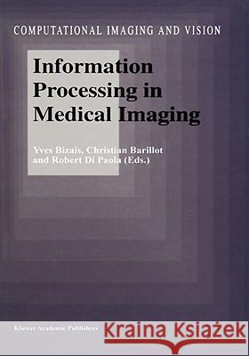 Information Processing in Medical Imaging Yves Bizais Christian Barillot Robert D 9780792335931