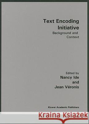 Text Encoding Initiative: Background and Context Ide, Nancy 9780792336891 Kluwer Academic Publishers