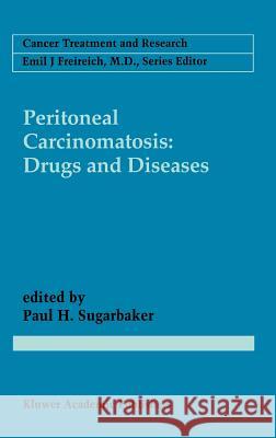 Peritoneal Carcinomatosis: Drugs and Diseases Paul Sugarbaker Paul Ed. Sugarbaker Paul H. Sugarbaker 9780792337263 Springer Netherlands