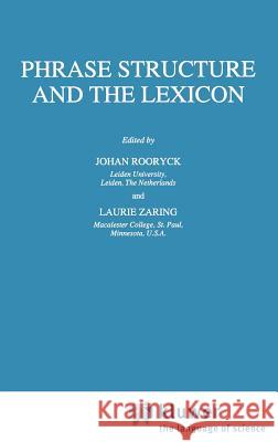 Phrase Structure and the Lexicon Johan Rooryck Laurie Zaring J. Rooryck 9780792337454 Springer