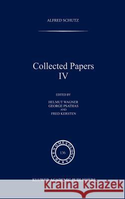 Collected Papers IV Alfred Schutz Helmut Wagner George Psathas 9780792337607
