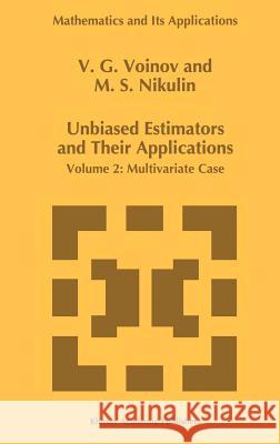 Unbiased Estimators and Their Applications: Volume 2: Multivariate Case Voinov, V. G. 9780792339397 Kluwer Academic Publishers