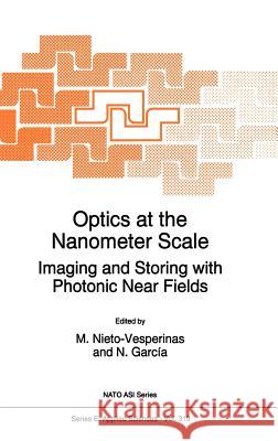 Optics at the Nanometer Scale: Imaging and Storing with Photonic Near Fields Nieto-Vesperinas, M. 9780792340201 Kluwer Academic Publishers