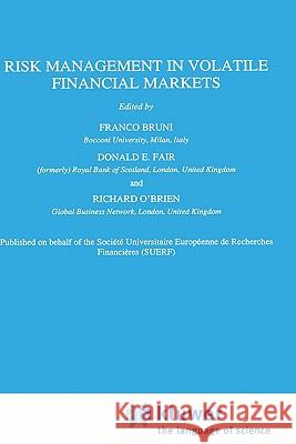 Risk Management in Volatile Financial Markets Franco Bruni Donald E. Fair Richard O'Brien 9780792340539 Springer