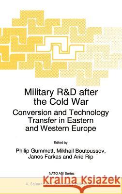 Military R&d After the Cold War: Conversion and Technology Transfer in Eastern and Western Europe Gummett, Philip 9780792341390 Springer