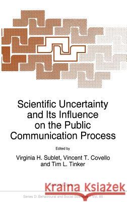 Scientific Uncertainty and Its Influence on the Public Communication Process Virginia H. Sublet Virginia H. Sublet V. T. Covello 9780792341802 Kluwer Academic Publishers